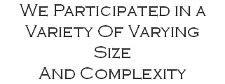 We Participated in a Variety Of Varying Size And Complexity
