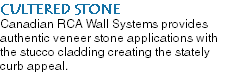 CULTERED STONE Canadian RCA Wall Systems provides authentic veneer stone applications with the stucco cladding creating the stately curb appeal.