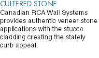 CULTERED STONE Canadian RCA Wall Systems provides authentic veneer stone applications with the stucco cladding creating the stately curb appeal.
